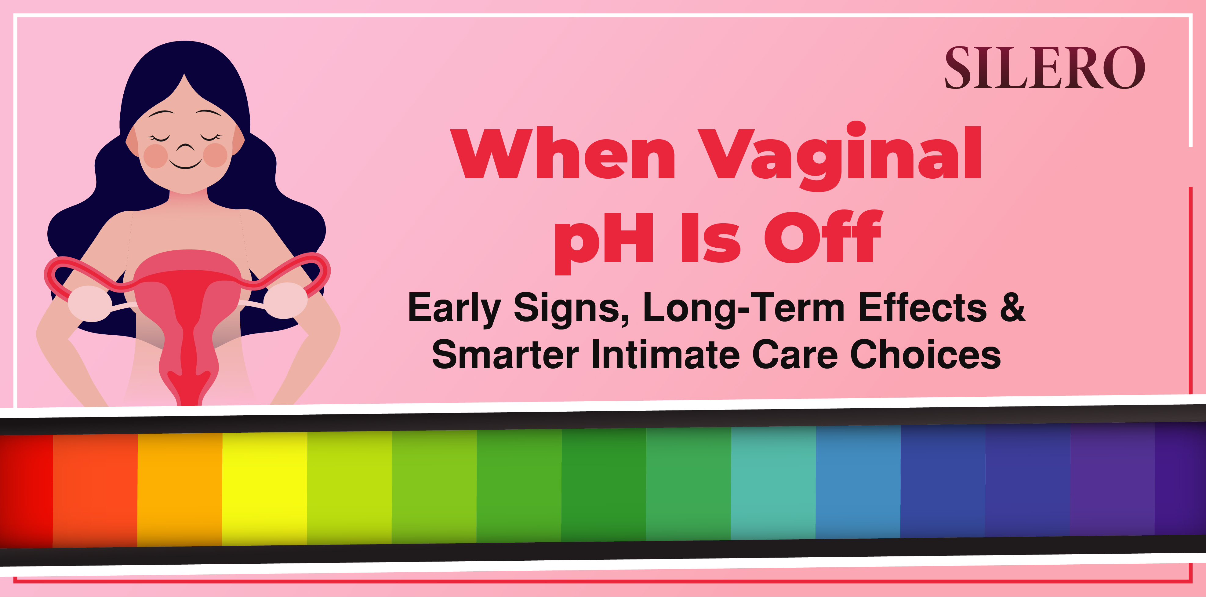 When Vaginal pH Is Off: Early Signs, Long-Term Effects & Smarter Intimate Care Choices